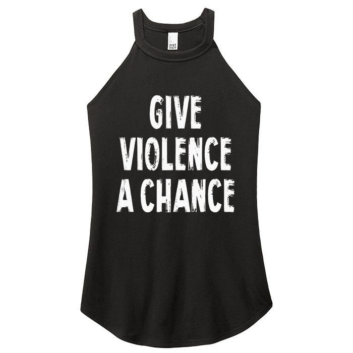 Give Violence A Chance Sarcasm Saying Women's Perfect Tri Rocker Tank