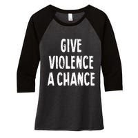 Give Violence A Chance Sarcasm Saying Women's Tri-Blend 3/4-Sleeve Raglan Shirt