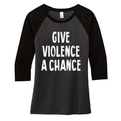 Give Violence A Chance Sarcasm Saying Women's Tri-Blend 3/4-Sleeve Raglan Shirt