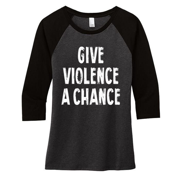 Give Violence A Chance Sarcasm Saying Women's Tri-Blend 3/4-Sleeve Raglan Shirt