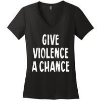 Give Violence A Chance Sarcasm Saying Women's V-Neck T-Shirt