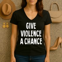 Give Violence A Chance Sarcasm Saying Women's V-Neck T-Shirt