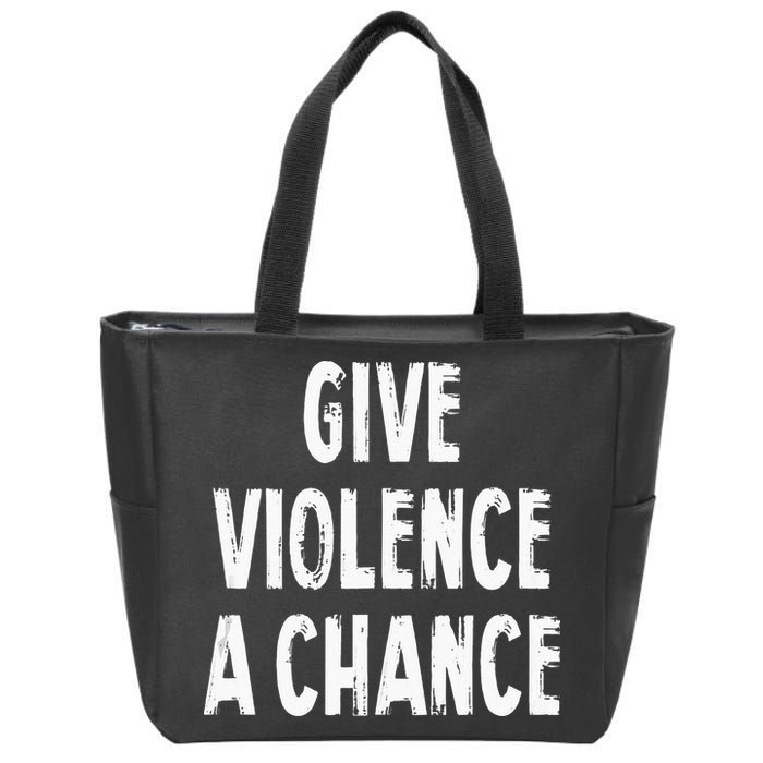 Give Violence A Chance Sarcasm Saying Zip Tote Bag