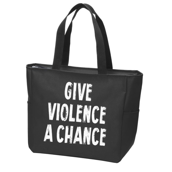 Give Violence A Chance Sarcasm Saying Zip Tote Bag
