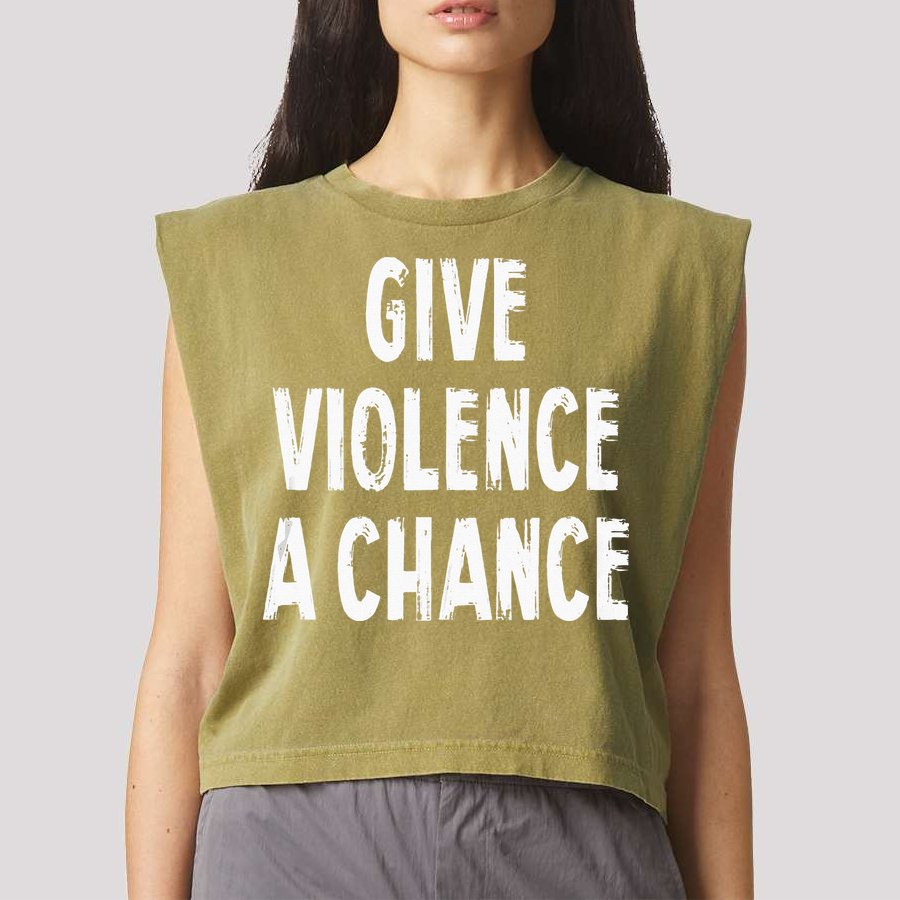 Give Violence A Chance Sarcasm Saying Garment-Dyed Women's Muscle Tee