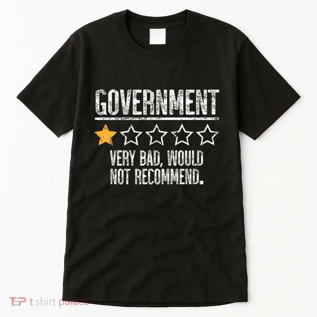 Government Very Bad Would Not Recommend Tall T-Shirt
