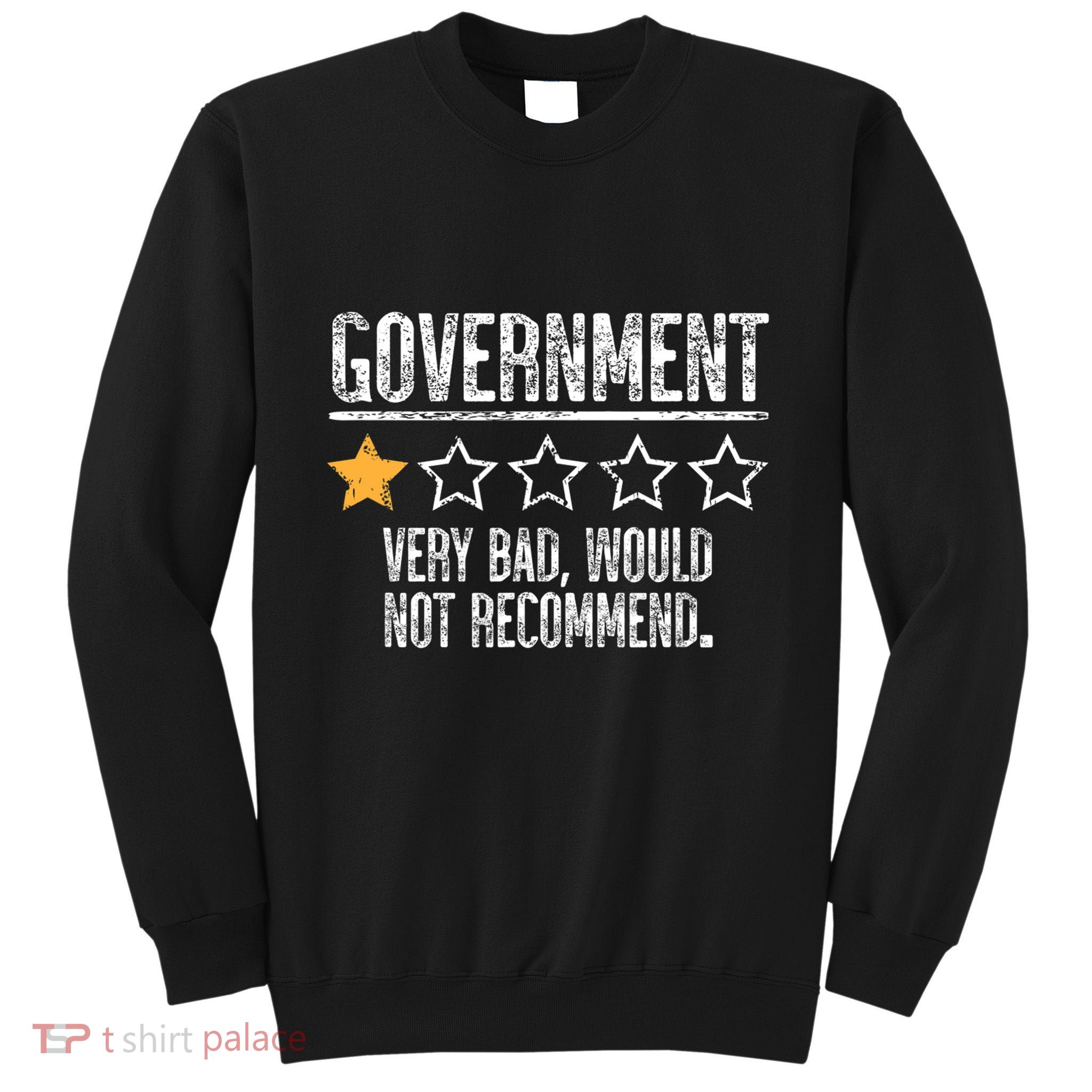 Government Very Bad Would Not Recommend Tall Sweatshirt