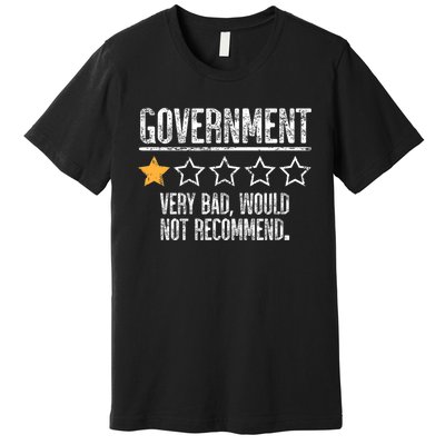 Government Very Bad Would Not Recommend Premium T-Shirt