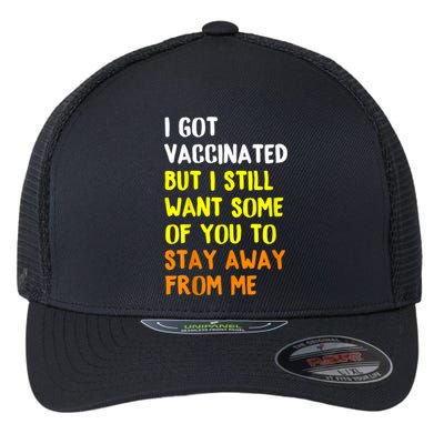 Got Vaccinated Funny Vaccine Humor Joke Social Distancing Flexfit Unipanel Trucker Cap