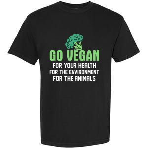 Go Vegan For Your Health For The Environt Veganism Funny Gift Garment-Dyed Heavyweight T-Shirt