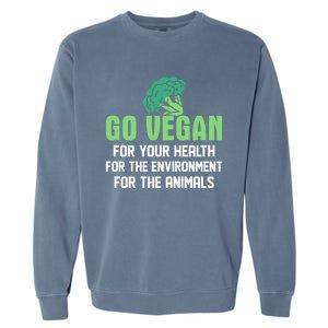 Go Vegan For Your Health For The Environt Veganism Funny Gift Garment-Dyed Sweatshirt