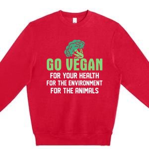 Go Vegan For Your Health For The Environt Veganism Funny Gift Premium Crewneck Sweatshirt