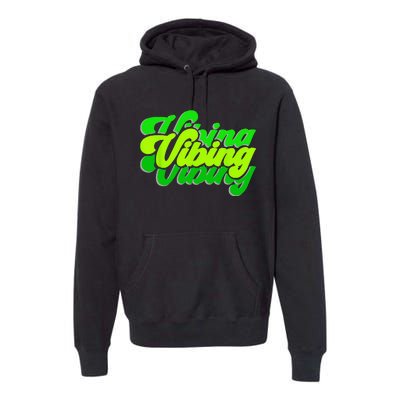 Green Vibing Green Color Graphic Green Vibes Only Premium Hoodie