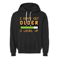 Geek Video Game Gamer Birthday I Dont Get Older I Level Up Gift Garment-Dyed Fleece Hoodie