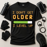 Geek Video Game Gamer Birthday I Dont Get Older I Level Up Gift Performance Shirt