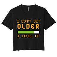 Geek Video Game Gamer Birthday I Dont Get Older I Level Up Gift Crop Top