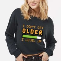 Geek Video Game Gamer Birthday I Dont Get Older I Level Up Gift Cropped Pullover Crew