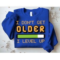 Geek Video Game Gamer Birthday I Dont Get Older I Level Up Gift Sweatshirt