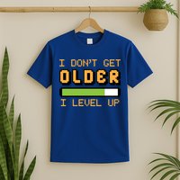 Geek Video Game Gamer Birthday I Dont Get Older I Level Up Gift T-Shirt