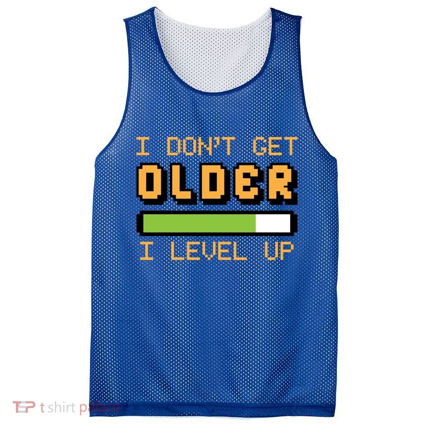 Geek Video Game Gamer Birthday I Dont Get Older I Level Up Gift Mesh Reversible Basketball Jersey Tank