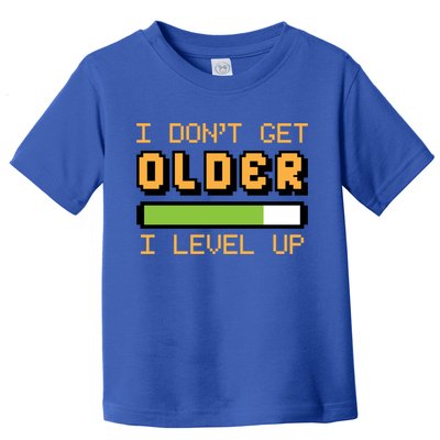 Geek Video Game Gamer Birthday I Dont Get Older I Level Up Gift Toddler T-Shirt
