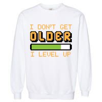Geek Video Game Gamer Birthday I Dont Get Older I Level Up Gift Garment-Dyed Sweatshirt