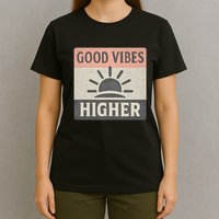 Good Vibes Higher T-Shirt