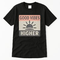 Good Vibes Higher Tall T-Shirt