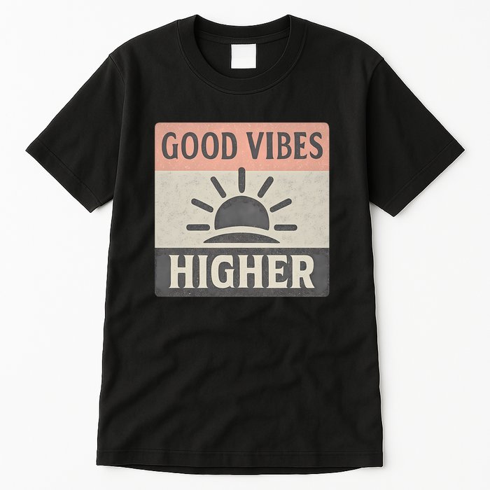 Good Vibes Higher Tall T-Shirt
