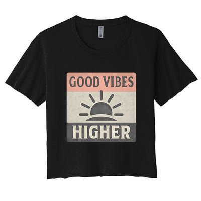 Good Vibes Higher Women's Crop Top Tee