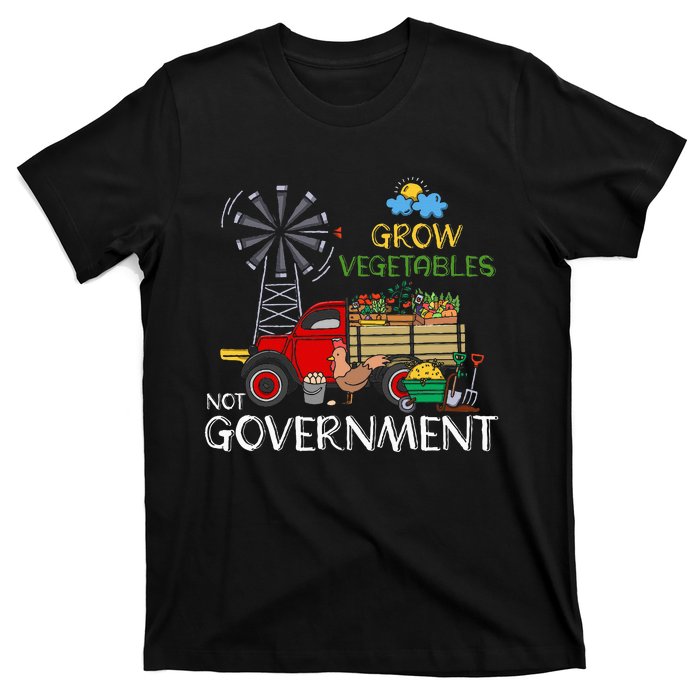 Grow Vegetables Not Government Libertarian Ranch Homestead T-Shirt