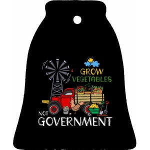 Grow Vegetables Not Government Libertarian Ranch Homestead Ceramic Bell Ornament