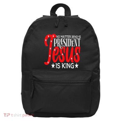 Go Vote No Matter Who Is President Jesus Is King 16 in Basic Backpack
