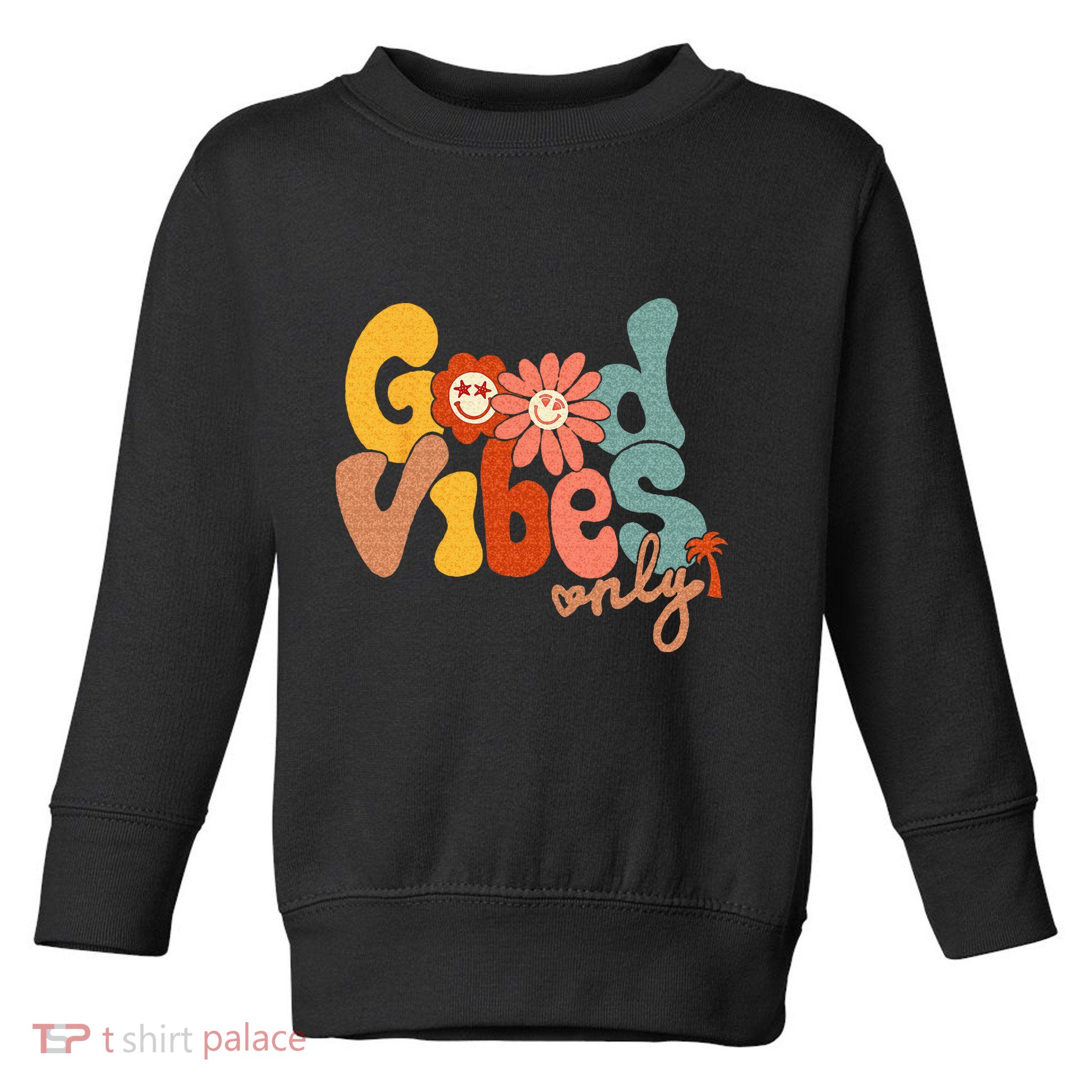 Good Vibes Only Flower Hawaii Beach Summer Vacation Family Toddler Sweatshirt