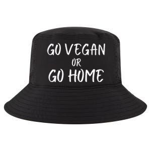 Go Vegan Or Go Home Vegetarian Veganism Diet Funny Vegan Go Vegan Cool Comfort Performance Bucket Hat