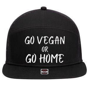 Go Vegan Or Go Home Vegetarian Veganism Diet Funny Vegan Go Vegan 7 Panel Mesh Trucker Snapback Hat