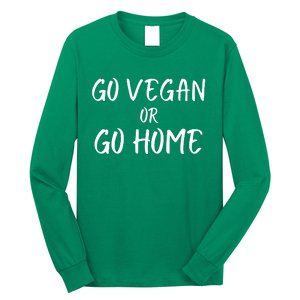 Go Vegan Or Go Home Vegetarian Veganism Diet Funny Vegan Go Vegan Long Sleeve Shirt