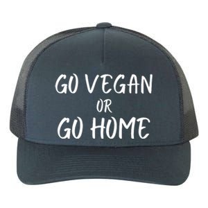 Go Vegan Or Go Home Vegetarian Veganism Diet Funny Vegan Go Vegan Yupoong Adult 5-Panel Trucker Hat