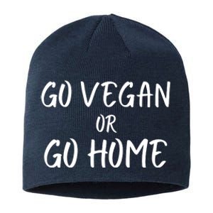 Go Vegan Or Go Home Vegetarian Veganism Diet Funny Vegan Go Vegan Sustainable Beanie