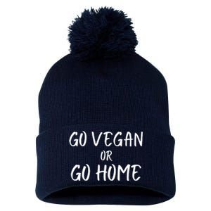 Go Vegan Or Go Home Vegetarian Veganism Diet Funny Vegan Go Vegan Pom Pom 12in Knit Beanie