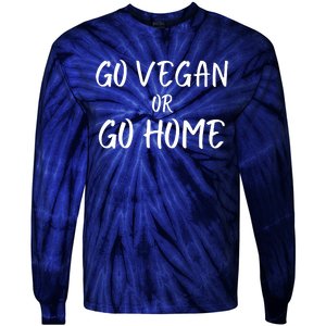 Go Vegan Or Go Home Vegetarian Veganism Diet Funny Vegan Go Vegan Tie-Dye Long Sleeve Shirt