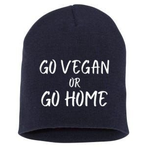 Go Vegan Or Go Home Vegetarian Veganism Diet Funny Vegan Go Vegan Short Acrylic Beanie