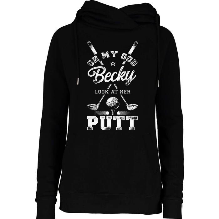 Golf Vintage Oh My God Becky Look At Her Putt Womens Funnel Neck Pullover Hood