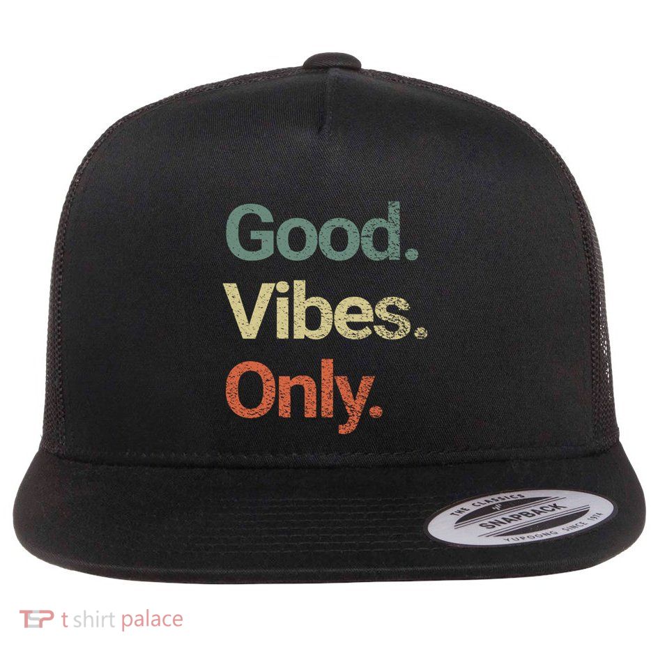 Good Vibes Only Positive Vibes Love Peace Namaste Cute Gift Flatbill Hat