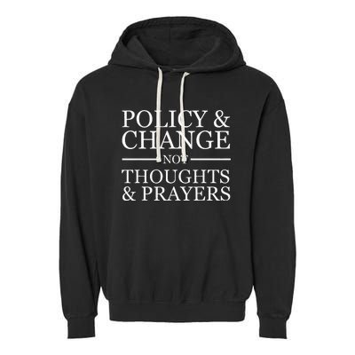 Gun Violence Policy & Change Not Thoughts Prayer Garment-Dyed Fleece Hoodie