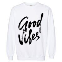 Good Vibes Positive Quote Garment-Dyed Sweatshirt