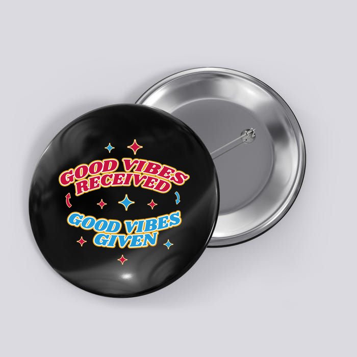 Good Vibes Received Good Vibes Given Retro Button
