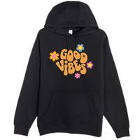 Good Vibes Retro Groovy Flower Premium Pullover Hoodie