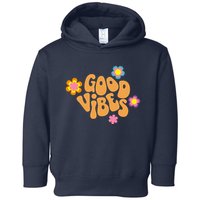 Good Vibes Retro Groovy Flower Toddler Hoodie