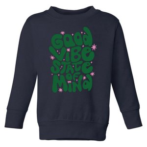 Good Vibe State Of Mind Retro Quote Toddler Sweatshirt